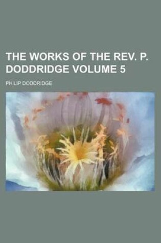 Cover of The Works of the REV. P. Doddridge Volume 5