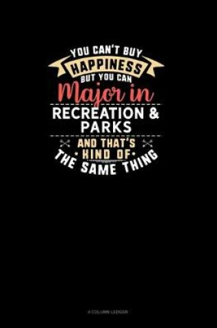 Cover of You Can't Buy Happiness But You Can Major In Recreation & Parks and That's Kind Of The Same Thing