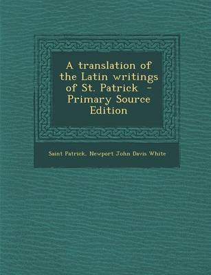 Book cover for A Translation of the Latin Writings of St. Patrick - Primary Source Edition