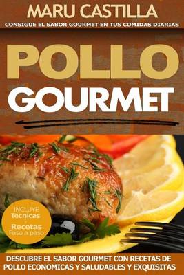 Book cover for Pollo Gourmet - Consigue el Sabor Gourmet en tus Comidas Diarias