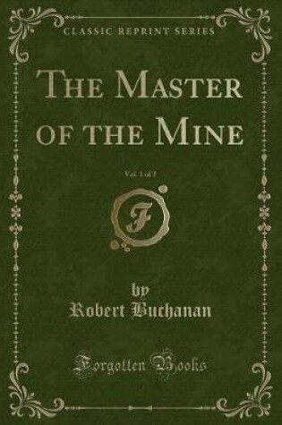 Cover of The Master of the Mine, Vol. 1 of 2 (Classic Reprint)