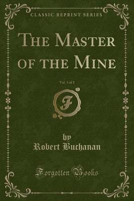 Book cover for The Master of the Mine, Vol. 1 of 2 (Classic Reprint)