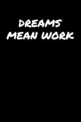 Cover of Dreams Mean Work