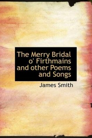 Cover of The Merry Bridal O' Firthmains and Other Poems and Songs