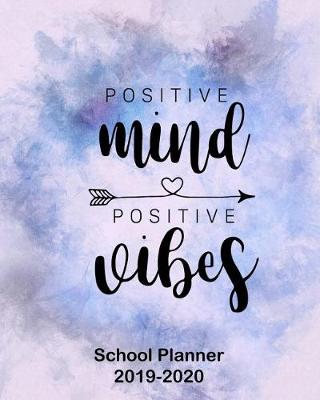 Book cover for Positive Mind Positive Vibes School Planner 2019-2020