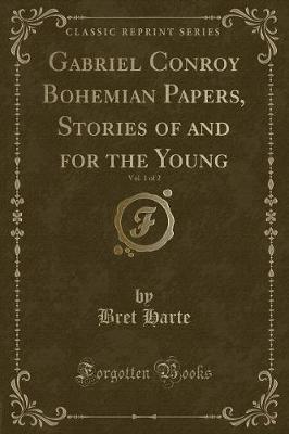 Book cover for Gabriel Conroy Bohemian Papers, Stories of and for the Young, Vol. 1 of 2 (Classic Reprint)