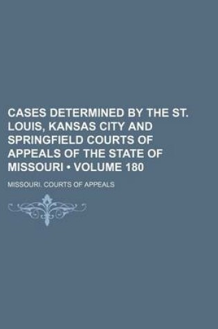 Cover of Cases Determined by the St. Louis, Kansas City and Springfield Courts of Appeals of the State of Missouri (Volume 180)