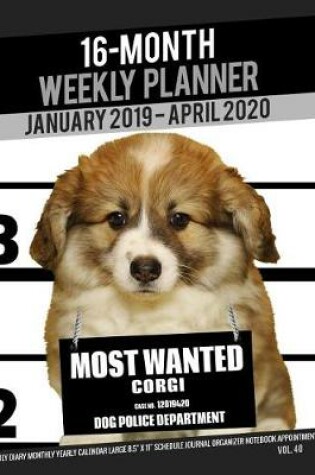 Cover of 16-Month January 2019- April 2020 Weekly Planner - Most Wanted Corgi