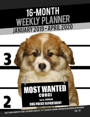 Book cover for 16-Month January 2019- April 2020 Weekly Planner - Most Wanted Corgi