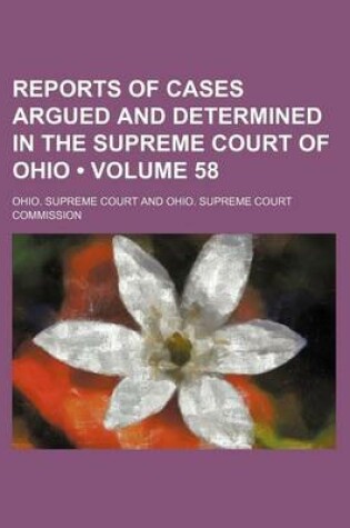 Cover of Reports of Cases Argued and Determined in the Supreme Court of Ohio (Volume 58)