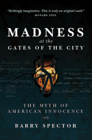 Cover of MADNESS AT THE GATES OF THE CITY The Myth of American Innocence