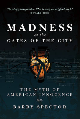 Book cover for MADNESS AT THE GATES OF THE CITY The Myth of American Innocence