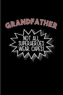 Book cover for Grandfather Not All Superheroes Wear Capes!