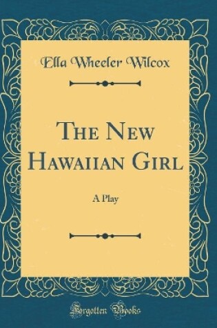 Cover of The New Hawaiian Girl: A Play (Classic Reprint)