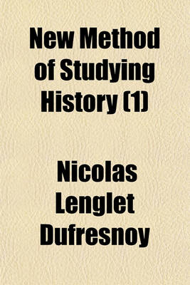 Book cover for New Method of Studying History Volume 1; Recommending More Easy and Complete Instructions for Improvement in That Science Than Any Hitherto Extant Wit