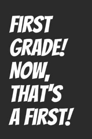 Cover of First grade! Now, That's A First!