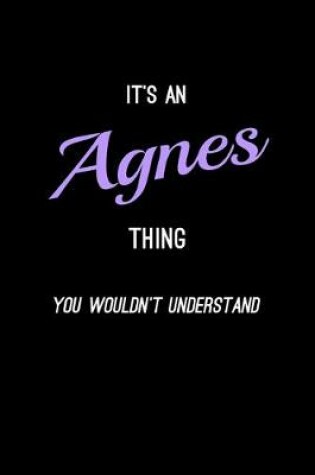 Cover of It's An Agnes Thing, You Wouldn't Understand