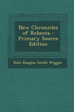 Cover of New Chronicles of Rebecca - Primary Source Edition