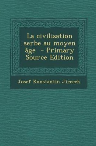 Cover of La Civilisation Serbe Au Moyen Age - Primary Source Edition