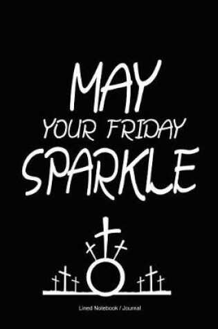 Cover of May Your Friday Sparkle Notebook