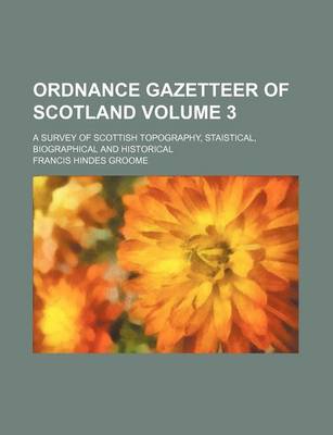 Book cover for Ordnance Gazetteer of Scotland Volume 3; A Survey of Scottish Topography, Staistical, Biographical and Historical