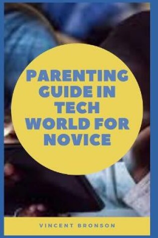 Cover of Parenting Guide In Tech World For Novice