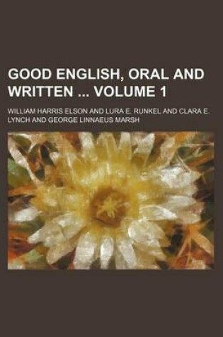 Cover of Good English, Oral and Written Volume 1