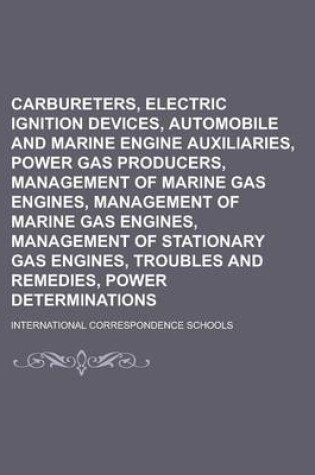 Cover of Carbureters, Electric Ignition Devices, Automobile and Marine Engine Auxiliaries, Power Gas Producers, Management of Marine Gas Engines, Management of Marine Gas Engines, Management of Stationary Gas Engines, Troubles and Remedies, Power