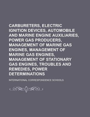 Book cover for Carbureters, Electric Ignition Devices, Automobile and Marine Engine Auxiliaries, Power Gas Producers, Management of Marine Gas Engines, Management of Marine Gas Engines, Management of Stationary Gas Engines, Troubles and Remedies, Power