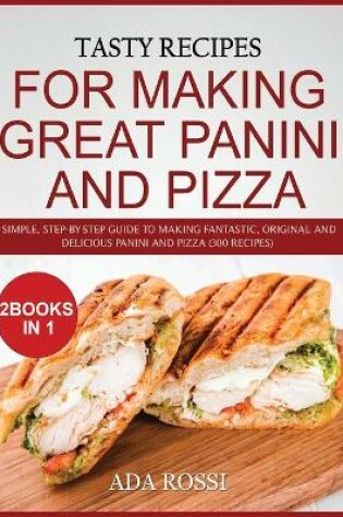 Cover of Tasty Recipes for Making Great Panini and Pizza