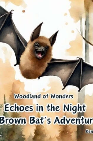 Cover of Echoes in the Night, A Brown Bat's Adventure