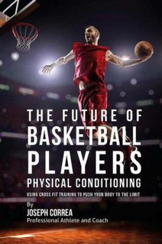 Cover of The Future of Basketball Players Physical Conditioning