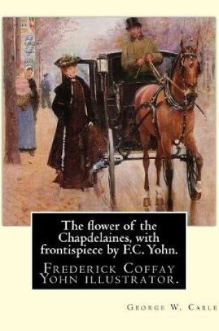 Cover of The flower of the Chapdelaines, with frontispiece by F.C. Yohn. By