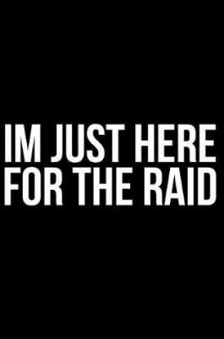 Cover of Im Just Here for the Raid