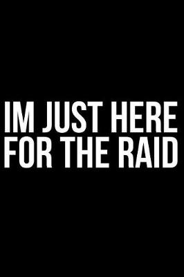 Book cover for Im Just Here for the Raid