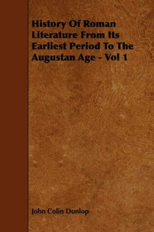 Cover of History Of Roman Literature From Its Earliest Period To The Augustan Age - Vol 1