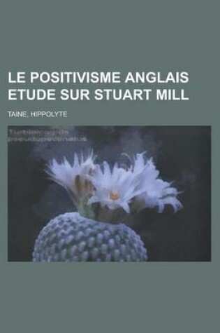 Cover of Le Positivisme Anglais Etude Sur Stuart Mill