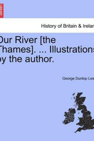 Cover of Our River [The Thames]. ... Illustrations by the Author.