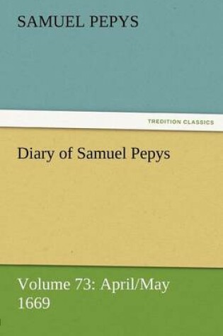 Cover of Diary of Samuel Pepys - Volume 73