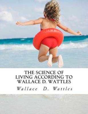 Book cover for The Science of Living According to Wallace D. Wattles