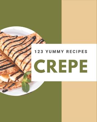 Book cover for 123 Yummy Crepe Recipes