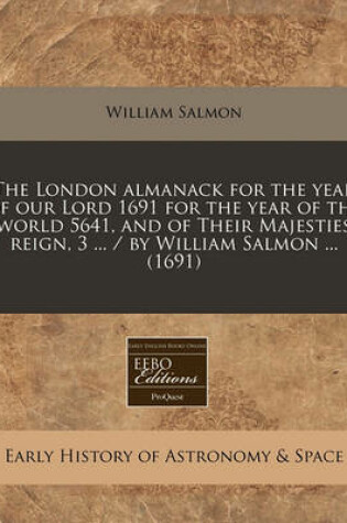 Cover of The London Almanack for the Year of Our Lord 1691 for the Year of the World 5641, and of Their Majesties Reign, 3 ... / By William Salmon ... (1691)