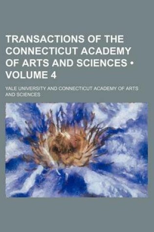 Cover of Transactions of the Connecticut Academy of Arts and Sciences (Volume 4)