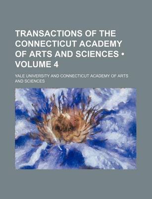 Book cover for Transactions of the Connecticut Academy of Arts and Sciences (Volume 4)