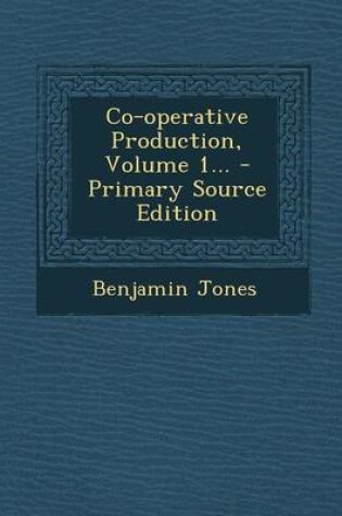 Cover of Co-Operative Production, Volume 1... - Primary Source Edition