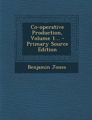 Book cover for Co-Operative Production, Volume 1... - Primary Source Edition