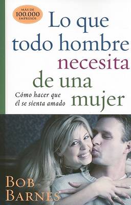 Book cover for Lo Que Todo Hombre Necesita de Una Mujer