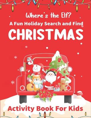 Book cover for Where's The Elf A Fun Holiday Search And Find CHRISTMAS Activity Book For Kids
