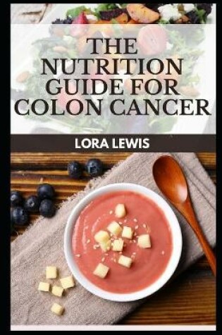 Cover of The Nutrition Guide For Colon Cancer