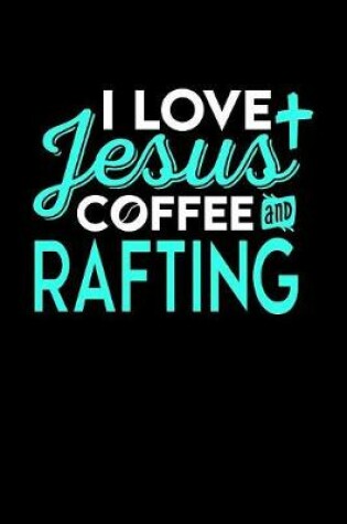 Cover of I Love Jesus Coffee and Rafting
